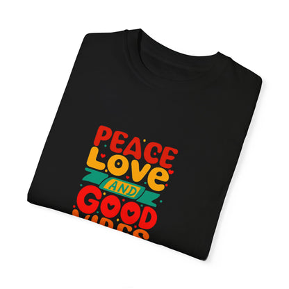 Peace Love & Good Vibes Unisex Garment-Dyed T-shirt