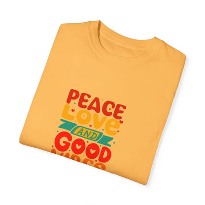 Peace Love & Good Vibes Unisex Garment-Dyed T-shirt